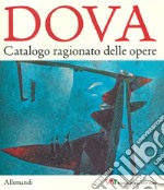 Gianni Dova. Catalogo generale delle opere. Ediz. illustrata