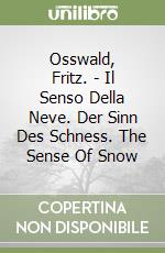 Osswald, Fritz. - Il Senso Della Neve. Der Sinn Des Schness. The Sense Of Snow libro