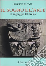 Il sogno e l'arte. Il linguaggio dell'anima. Ediz. a colori