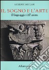 Il sogno e l'arte. Il linguaggio dell'anima. Ediz. a colori libro