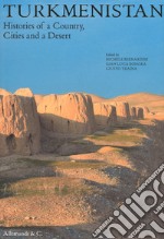 Turkmenistan. Histories of a country, cities and a desert libro