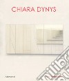 Chiara Dynys. Ediz. a colori libro di Verzotti G. (cur.)