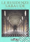 Le residenze sabaude. Ediz. illustrata libro di Roggero C. (cur.) Turetta M. (cur.) Vanelli A. (cur.)