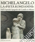 Museo Pietà Rondanini. Ediz. illustrata libro