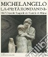 Museo Pietà Rondanini. Ediz. illustrata libro