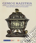 Genio e maestria. Mobili ed ebanisti alla corte sabauda tra Settecento e Ottocento. Catalogo della mostra (Venaria Reale, 17 marzo-15 luglio 2018). Ediz. a colori libro