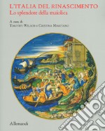 L'Italia del Rinascimento. Lo splendore della maiolica. Catalogo della mostra (Torino, 13 giugno-14 ottobre 2019). Ediz. illustrata libro