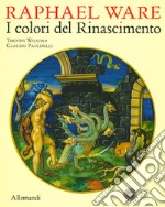 Raphael Ware. I colori del Rinascimento. Catalogo della mostra (Urbino, 31 ottobre 2019-13 aprile 2020). Ediz. illustrata