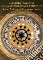 L'eredità italiana nella Repubblica Dominicana. Storia, architettura, economia e società libro