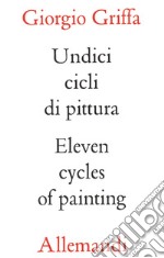 Griffa undici cicli di pittura. Eleven cycles of paintings libro