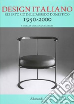 Design italiano. Repertorio dell'arredamento domestico 1950-2000. Ediz. illustrata libro