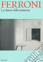 Ferroni. La durata della memoria. Ediz. illustrata libro