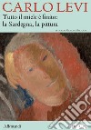 Carlo Levi. Tutto il miele è finito: la Sardegna, la pittura. Ediz. italiana e inglese libro