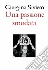 Una passione smodata libro