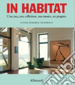 In habitat. Una casa, una collezione, una mostra, un progetto. Ediz. italiana e inglese