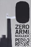 Zero armi nuclear. Pedro Reyes. Ediz. italiana e inglese libro