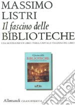 Il fascino delle biblioteche. Una mostra per un libro. Ediz. illustrata libro