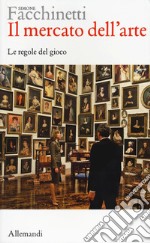 Il mercato dell'arte. Le regole del gioco libro