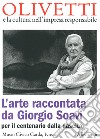 L'arte raccontata da Giorgio Soavi per il centenario dalla nascita. Ediz. illustrata libro