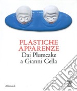 Plastiche apparenze. Dai Plumcake a Gianni Cella. Catalogo della mostra (Milano, 28 maggio-11 luglio 2023). Ediz. bilingue libro