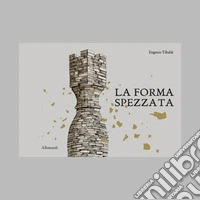 La forma spezzata. Ediz. illustrata