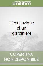 L'educazione di un giardiniere