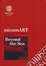 miramART. Beyond the sea. La collezione d'arte contemporanea del Grand Hotel. Ediz. italiana e inglese libro