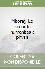 Mitoraj. Lo sguardo humanitas e physis libro