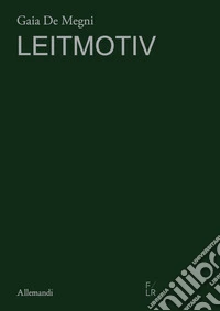 Gaia De Megni. Leitmotiv. Ediz. italiana e inglese libro