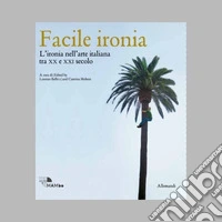 Facile ironia. L'ironia nell'arte italiana tra XX e XXI secolo. Catalogo della mostra (Bologna, 6 febbraio-7 settembre 2025). Ediz. illustrata libro