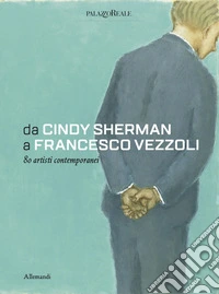 From Cindy Sherman to Francesco Vezzoli. 80 contemporary artists. Ediz. a colori libro