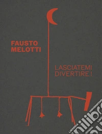 Fausto Melotti. Lasciatemi divertire! Ediz. a colori libro