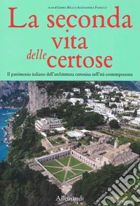 La seconda vita delle Certose. Il patrimonio italiano dell'architettura certosina nell'età contemporanea libro