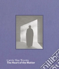 Carrie Mae Weems. The heart of the matter. Ediz. a colori libro