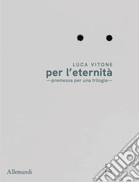 Luca Vitone per l'eternità. Premessa per una trilogia. Ediz. italiana e inglese libro