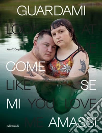 Jess T. Dugan. Look at me like you love me. Ediz. a colori libro
