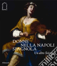 Donne nella Napoli spagnola. Un altro Seicento libro