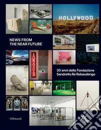 News from the near future. 30 anni della Fondazione Sandretto Re Rebaudengo libro