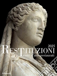 Restituzioni. Tesori d'arte restaurati 2025. Catalogo della mostra (Roma, 28 ottobre 2025-18 gennaio 2026). Ediz. a colori libro