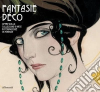 Fantasie déco. Opere dalla collezione d'arte di Fondazione Cr Firenze libro