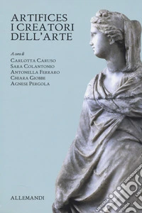 Artifices. I creatori dell'arte. Catalogo della mostra (Bolzano, 21 novembre 2025-12 aprile 2026). Ediz. a colori libro