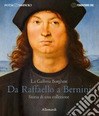 La Galleria Borghese. Da Raffaello a Bernini. Storia di una collezione. Ediz. italiana e inglese libro