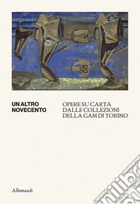 Un altro Novecento. Opere su carta dalle collezioni della GAM di Torino. Catalogo della mostra (GAM di Torino, 21 maggio-1 novembre 2026)