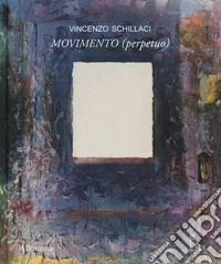 Vincenzo Schillaci. Movimento (perpetuo). Ediz. italiana e inglese libro