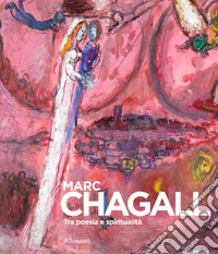 Marc Chagall. Tra poesia e spiritualità. Ediz. italiana e francese