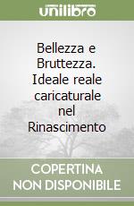 Bellezza e Bruttezza. Ideale reale caricaturale nel Rinascimento