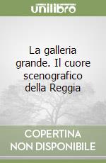 La galleria grande. Il cuore scenografico della Reggia libro
