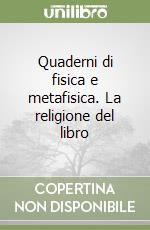 Quaderni di fisica e metafisica. La religione del libro libro