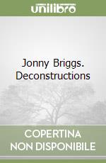 Jonny Briggs. Deconstructions