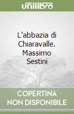 L'abbazia di Chiaravalle. Massimo Sestini libro